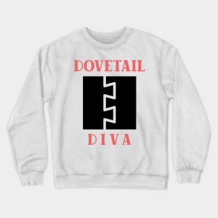 Dovetail Diva, woodworking gift, traditional joinery, dovetail joint, hand tools, carpentry Crewneck Sweatshirt